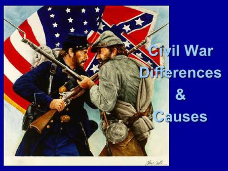 Civil War Differences&Causes. Causes of the Civil War Wilmot Proviso (1846)- a proposed bill that would outlaw slavery from any territories acquired from.