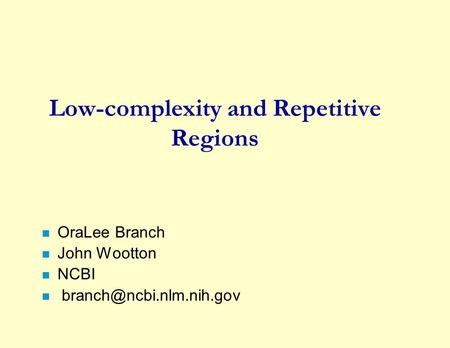 Low-complexity and Repetitive Regions n OraLee Branch n John Wootton n NCBI n
