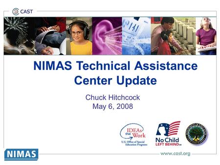 NIMAS Technical Assistance Center Update Chuck Hitchcock May 6, 2008 NIMAS: What Teacher Education Faculty Need to Know about the National Instructional.