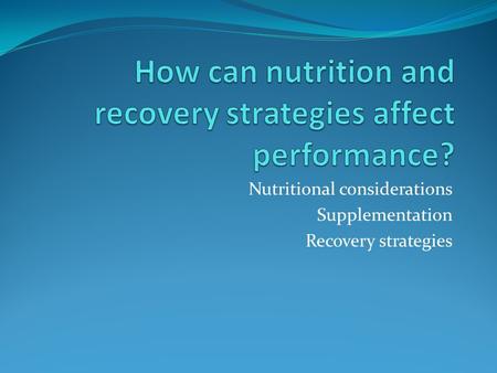 Nutritional considerations Supplementation Recovery strategies.