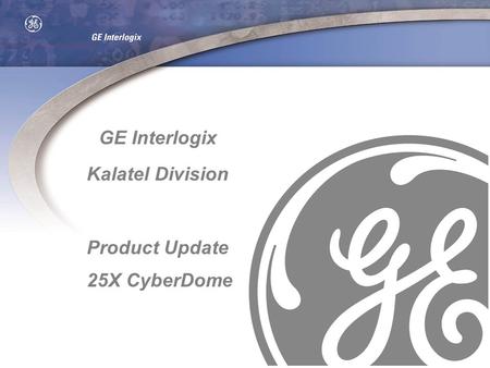 GE Interlogix Kalatel Division Product Update 25X CyberDome.