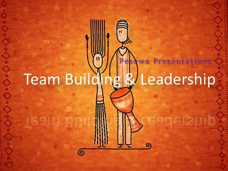 Pesewa Presentations. 12 Principles of Team Building & Leadership - Di Kamp Be a Role Model Be Self Aware Be a Learner Delight in Change Be a Visionary.