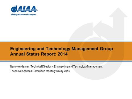 Engineering and Technology Management Group Annual Status Report: 2014 Nancy Andersen, Technical Director – Engineering and Technology Management Technical.
