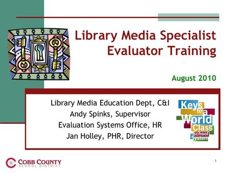 Library Media Specialist Evaluator Training August 2010 Library Media Education Dept, C&I Andy Spinks, Supervisor Evaluation Systems Office, HR Jan Holley,