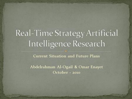 Current Situation and Future Plans Abdelrahman Al-Ogail & Omar Enayet October - 2010.