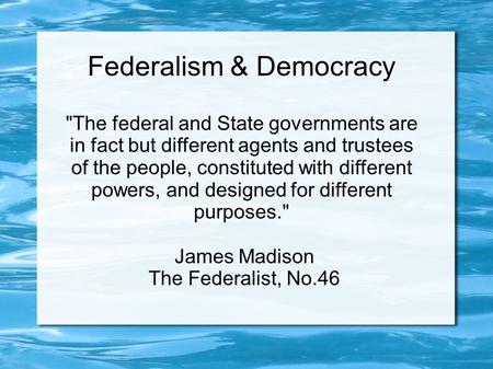 Federalism & Democracy