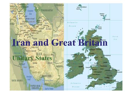 Iran and Great Britain Unitary States. Characteristics of Unitary States as Opposed to Characteristics of Federal States  regime in which subnational.