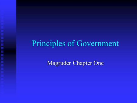 Principles of Government Magruder Chapter One. Government and the State Section One.