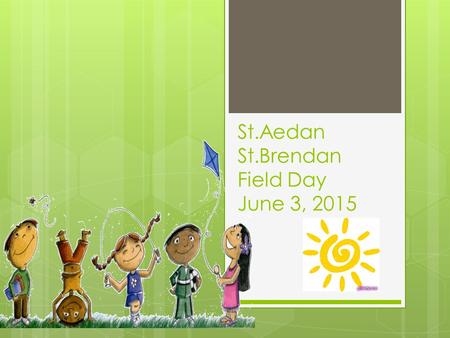 St.Aedan St.Brendan Field Day June 3, 2015. Mrs. Bonini’s 3 rd Grade Class Having a Tug-of-war!!!