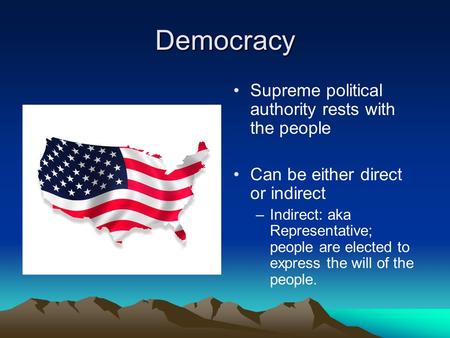 Democracy Supreme political authority rests with the people