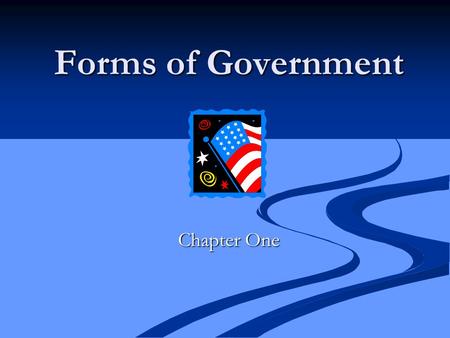 Forms of Government Chapter One. Distribution of Power This section deals with the structure Not the people Focus on how the power flows within the government.