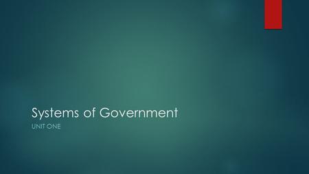 Systems of Government UNIT ONE. Define: All power is given to the National/Federal government Reminder Words: uni: one Location of Power: National/Federal.