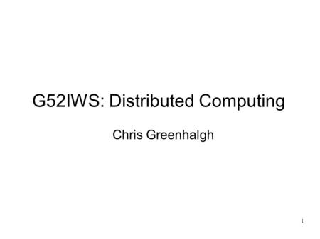 1 G52IWS: Distributed Computing Chris Greenhalgh.