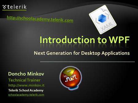 Next Generation for Desktop Applications Doncho Minkov Telerik School Academy schoolacademy.telerik.com Technical Trainer