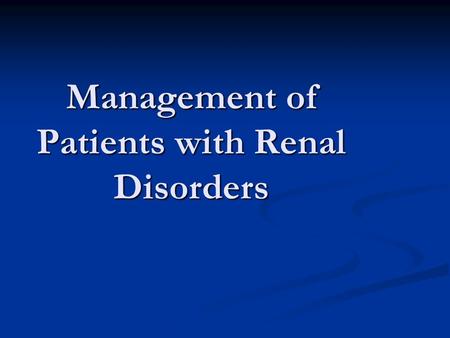 Management of Patients with Renal Disorders