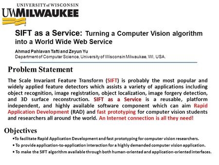 SIFT as a Service: Turning a Computer Vision algorithm into a World Wide Web Service Problem Statement SIFT as a Service The Scale Invariant Feature Transform.