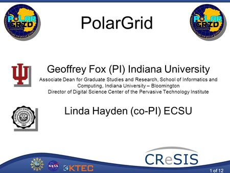 PolarGrid Geoffrey Fox (PI) Indiana University Associate Dean for Graduate Studies and Research, School of Informatics and Computing, Indiana University.