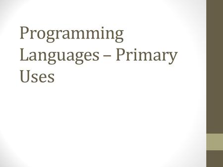 Programming Languages – Primary Uses. FORTRAN, LISP, COBOL 1957- 1959 Supercomputing applications AI development Business software Fun Fact: The Terminator.