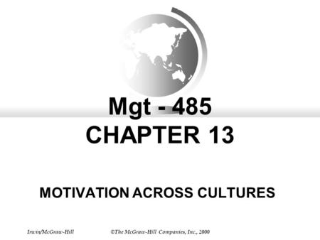 Irwin/McGraw-Hill©The McGraw-Hill Companies, Inc., 2000 Mgt - 485 CHAPTER 13 MOTIVATION ACROSS CULTURES.
