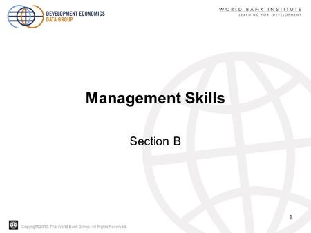 Copyright 2010, The World Bank Group. All Rights Reserved. Management Skills Section B 1.