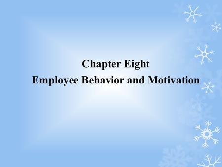 Chapter Eight Employee Behavior and Motivation. After reading this chapter, you should be able to: 1.Identify and discuss the basic forms of behaviors.