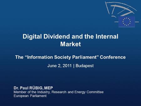 Digital Dividend and the Internal Market The “Information Society Parliament” Conference June 2, 2011 | Budapest.
