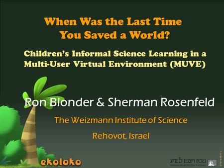 Virtual Tweens ltd. All rights reserved Confidential When Was the Last Time You Saved a World? Children’s Informal Science Learning in a Multi-User Virtual.