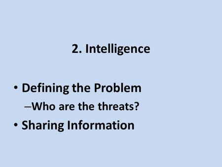 2. Intelligence Defining the Problem – Who are the threats? Sharing Information.