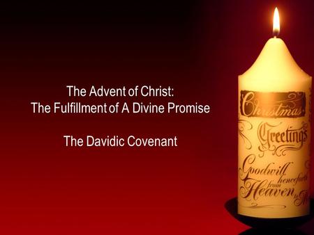 The Advent of Christ: The Fulfillment of A Divine Promise The Davidic Covenant.