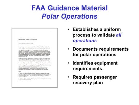 FAA Guidance Material Polar Operations Establishes a uniform process to validate all operations Documents requirements for polar operations Identifies.