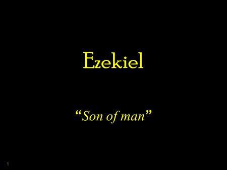 1 Ezekiel “ Son of man ”. 2 3 4 5 6 7 8 9 The Call of Ezekiel (ch. 2) “ Then He said to me, Son of man, stand on your feet that I may speak with.
