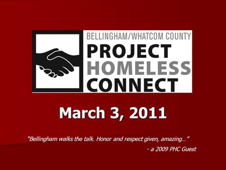 March 3, 2011 “Bellingham walks the talk. Honor and respect given, amazing…” - a 2009 PHC Guest.
