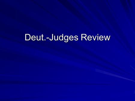 Deut.-Judges Review. Moses first sermon was about remembering the ___________.