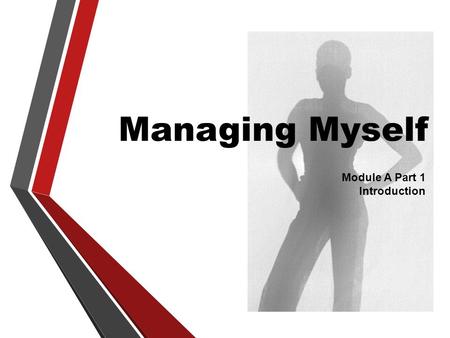 Managing Myself Module A Part 1 Introduction. In this session we will be Reviewing the topics that will be covered in this module Discussing expectations.