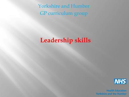 Yorkshire and Humber GP curriculum group Leadership skills.