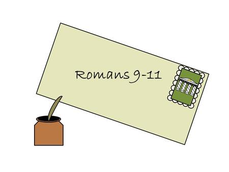 Romans 9-11. Romans 9-10 In the premortal life certain people were foreordained (chosen) to be born into the house of Israel and receive special blessings.