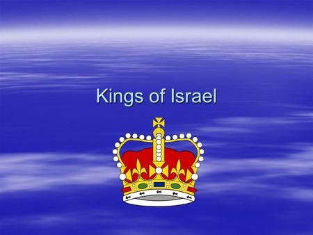 Kings of Israel.  The kings of Israel were chosen as the leaders of Israel because the Israelites wanted one leader in charge and to unite the people.