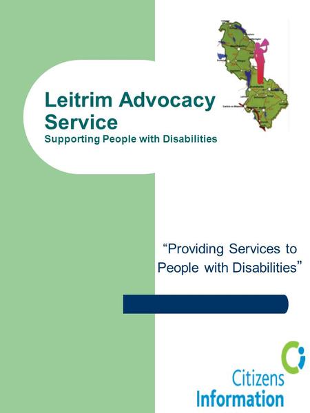 Leitrim Advocacy Service Supporting People with Disabilities “Providing Services to People with Disabilities ”