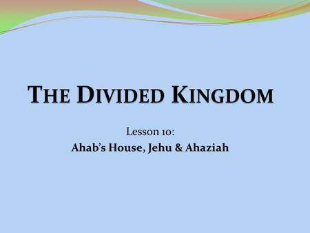 Lesson 10: Ahab’s House, Jehu & Ahaziah