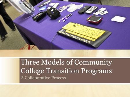 Three Models of Community College Transition Programs A Collaborative Process.