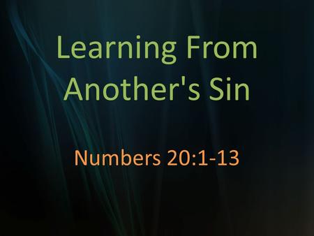 Learning From Another's Sin Numbers 20:1-13. Moses’ Sin Anger Disobedience Transgression Dishonored God Unbelief.