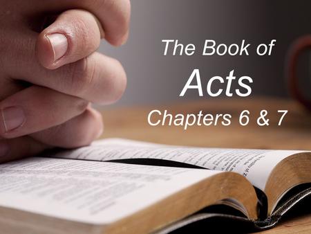 The Book of Acts Chapters 6 & 7. Schedule Jan. 4 – Intro and 1 Jan. 11 – 2 Jan. 18 – 3 Jan. 25 – 4 Feb. 1 – 5 Feb. 8 – 6/7 Feb. 15 – 8 Feb. 22 – 9 Mar.