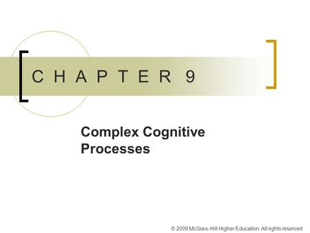 © 2009 McGraw-Hill Higher Education. All rights reserved. C H A P T E R 9 Complex Cognitive Processes.