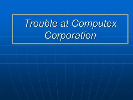 Trouble at Computex Corporation