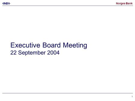 Norges Bank 1 Executive Board Meeting 22 September 2004.