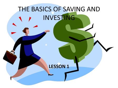 THE BASICS OF SAVING AND INVESTING LESSON 1. Lesson 1: Why People Save and Invest Preparing for a career--college.