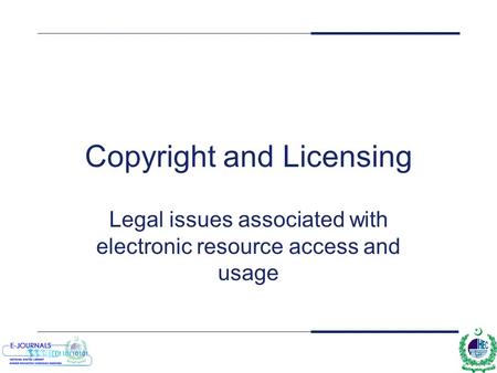 Copyright and Licensing Legal issues associated with electronic resource access and usage.