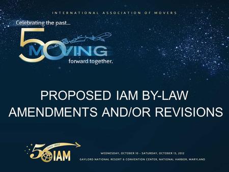 PROPOSED IAM BY-LAW AMENDMENTS AND/OR REVISIONS. TERRY R. HEAD President International Association of Movers.