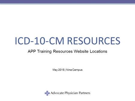 ICD-10-CM RESOURCES APP Training Resources Website Locations May 2015 | Nina Campus.