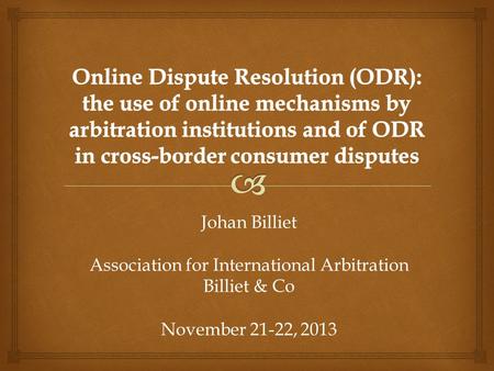 Johan Billiet Association for International Arbitration Billiet & Co November 21-22, 2013.